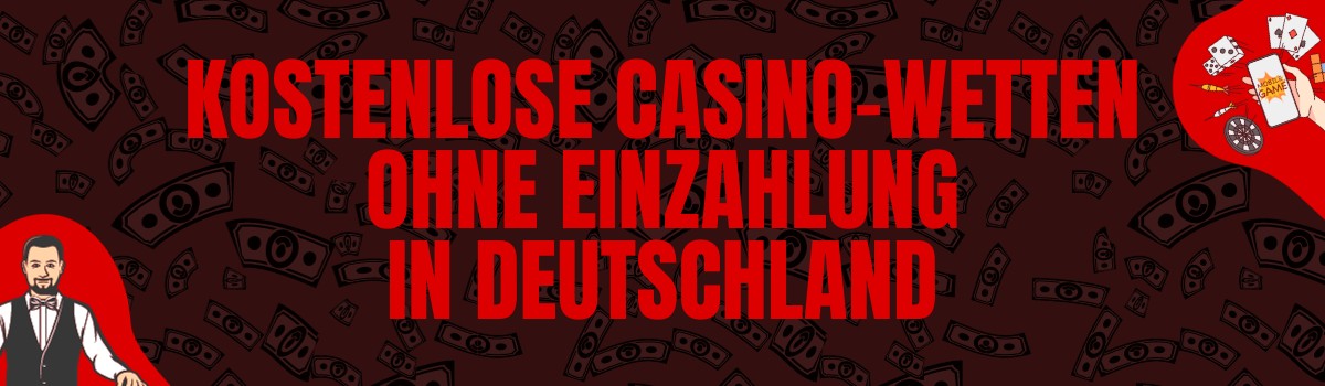 Die beste Liste der kostenlosen Casino-Wetten ohne Einzahlung in Deutschland