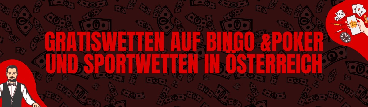 Gratiswetten auf Bingo & Poker und Sportwetten in Österreich
