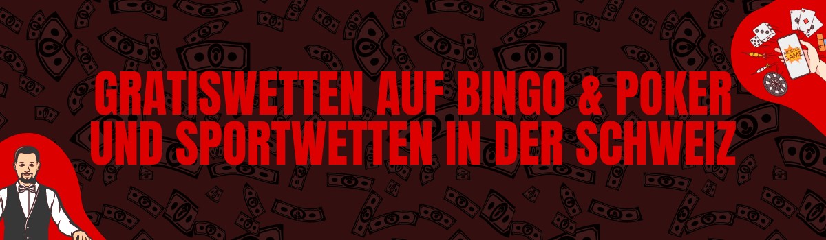 Gratiswetten auf Bingo & Poker und Sportwetten in der Schweiz