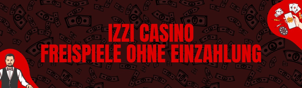 Izzi Casino Freispiele ohne Einzahlung und Bonus Codes ohne Einzahlung