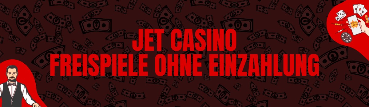 Jet Casino Freispiele ohne Einzahlung und Bonus Codes ohne Einzahlung