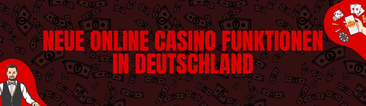 Neue Online Casino Funktionen in Deutschland
