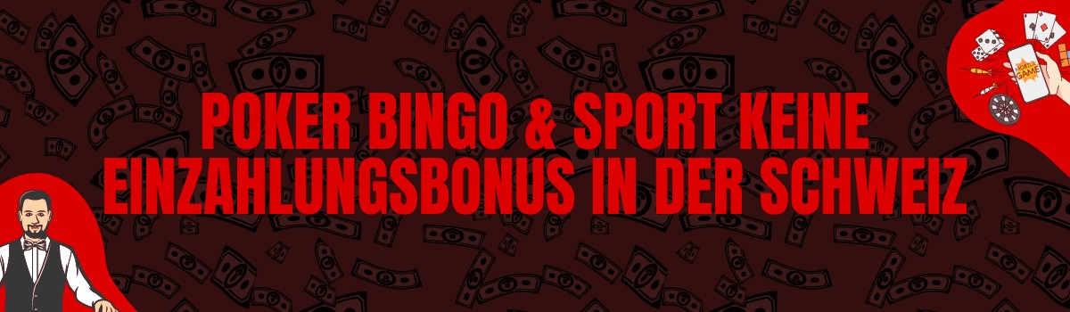 Poker, Bingo und Wetten ohne Einzahlungsbonus in der Schweiz