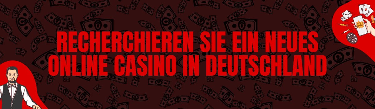 Recherchieren Sie ein neues Online Casino in Deutschland