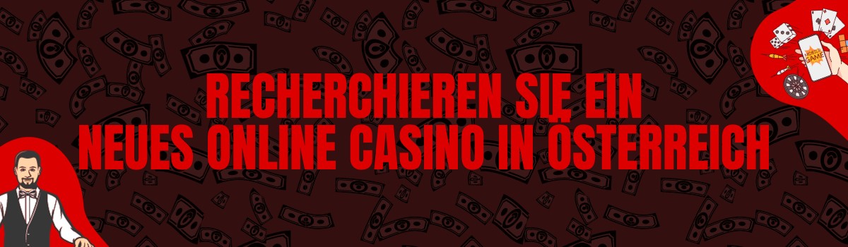 Recherchieren Sie ein neues Online Casino in Österreich