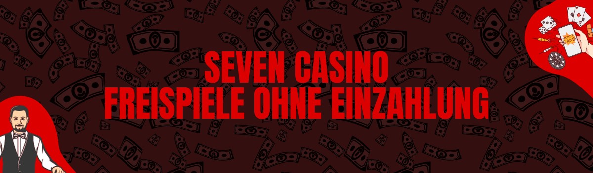 Seven Casino Freispiele ohne Einzahlung und Bonus Codes ohne Einzahlung