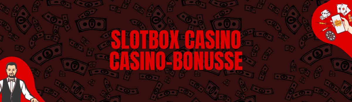Slotbox Casino Bonus und Boni ohne Einzahlung