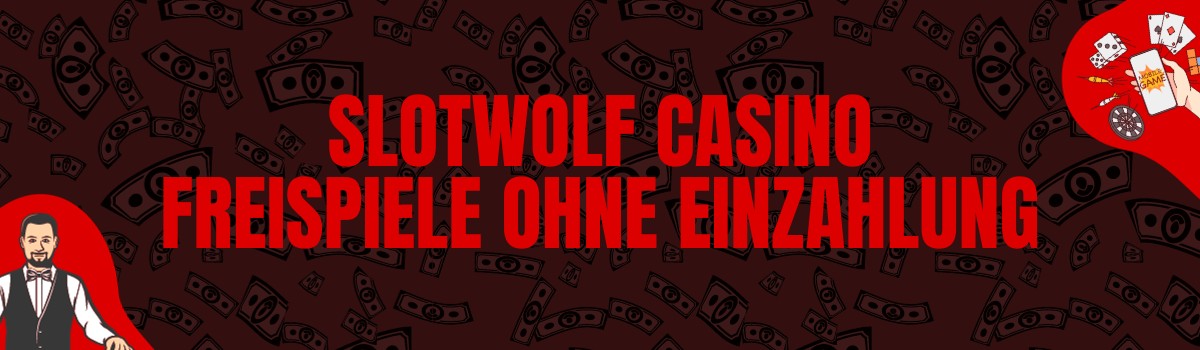 Slotwolf Casino Freispiele ohne Einzahlung und Bonus Codes ohne Einzahlung